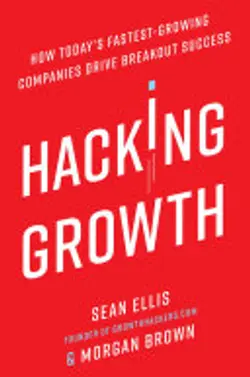 Hacking Growth: How Today's Fastest-Growing Companies Drive Breakout Success
